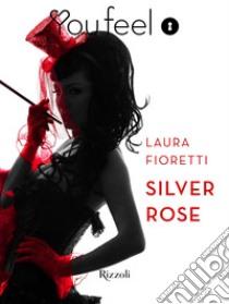 Silver Rose (Youfeel). E-book. Formato EPUB ebook di Laura Fioretti