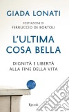 L'ultima cosa bella. E-book. Formato EPUB ebook di Giada Lonati