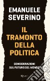 Il tramonto della politica. E-book. Formato EPUB ebook di Emanuele Severino