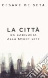 La città. E-book. Formato EPUB ebook di Cesare De Seta