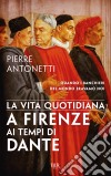 La vita quotidiana a Firenze ai tempi di Dante. E-book. Formato EPUB ebook