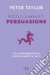 Piccolo manuale di persuasione. E-book. Formato EPUB ebook di Peter Taylor