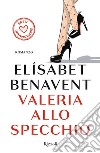 Valeria allo specchio. E-book. Formato EPUB ebook di Elisabet Benavent