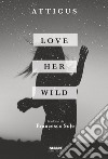 Love Her Wild. E-book. Formato EPUB ebook