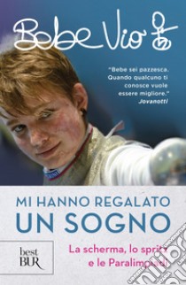 Mi hanno regalato un sogno. E-book. Formato EPUB ebook di Beatrice Vio