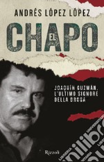 El Chapo. Joaquín Guzmán, l'ultimo signore della droga. E-book. Formato EPUB