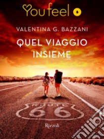 Quel viaggio insieme (Youfeel). E-book. Formato EPUB ebook di Valentina G. Bazzani