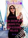 Una giornata perfetta per essere felice (Youfeel). E-book. Formato EPUB ebook