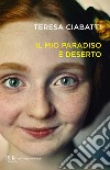 Il mio paradiso è deserto. E-book. Formato EPUB ebook di Teresa Ciabatti