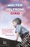 Ciao. E-book. Formato EPUB ebook di Walter Veltroni