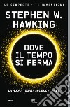 Dove il tempo si ferma. E-book. Formato EPUB ebook di Stephen W. Hawking