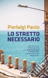 Lo stretto necessario. E-book. Formato EPUB ebook di Pierluigi Pardo