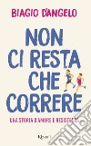 Non ci resta che correre. E-book. Formato EPUB ebook di Biagio D'angelo