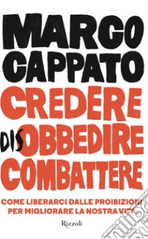 Credere disobbedire combattere. E-book. Formato EPUB ebook di Marco Cappato