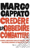 Credere disobbedire combattere. E-book. Formato EPUB ebook