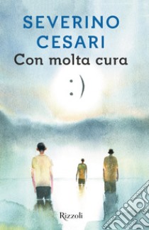 Con molta cura. E-book. Formato EPUB ebook di Severino Cesari