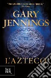 L'Azteco. E-book. Formato EPUB ebook di Gary Jennings