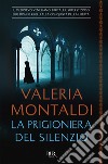 La prigioniera del silenzio. E-book. Formato EPUB ebook di Valeria Montaldi