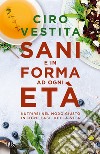 Sani e in forma ad ogni età. E-book. Formato EPUB ebook di Ciro Vestita