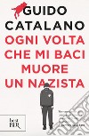 Ogni volta che mi baci muore un nazista. E-book. Formato EPUB ebook di Guido Catalano