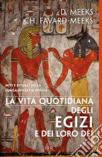 La vita quotidiana degli Egizi e dei loro dei. E-book. Formato EPUB ebook di Dimitri Meeks