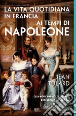 La vita quotidiana in Francia ai tempi di Napoleone¿. E-book. Formato EPUB ebook