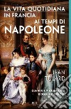 La vita quotidiana in Francia ai tempi di Napoleone¿. E-book. Formato EPUB ebook di Tulard Jean