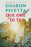 Due ore di te. E-book. Formato EPUB ebook