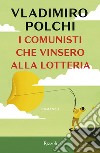 I comunisti che vinsero alla lotteria. E-book. Formato EPUB ebook