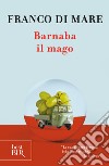 Barnaba il mago. E-book. Formato EPUB ebook di Franco Di Mare