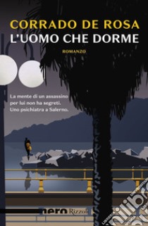 L'uomo che dorme (Nero Rizzoli). E-book. Formato EPUB ebook di Corrado De Rosa