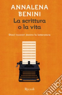 La scrittura o la vita. E-book. Formato EPUB ebook di Annalena Benini