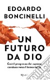 Un futuro da Dio. E-book. Formato EPUB ebook