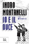 Io e il Duce. E-book. Formato EPUB ebook di Indro Montanelli