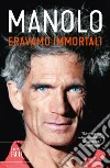 Eravamo immortali. E-book. Formato EPUB ebook