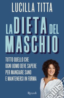 La dieta del maschio. E-book. Formato EPUB ebook di Lucilla Titta