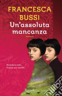 Un'assoluta mancanza. E-book. Formato EPUB ebook di Francesca Bussi