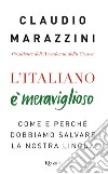 L'italiano è meraviglioso. E-book. Formato EPUB ebook di Claudio Marazzini