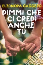 Dimmi che ci credi anche tu. E-book. Formato EPUB ebook