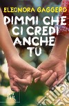 Dimmi che ci credi anche tu. E-book. Formato EPUB ebook di Eleonora Gaggero