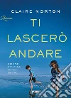 Ti lascerò andare. E-book. Formato EPUB ebook