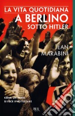 La vita quotidiana a Berlino sotto Hitler. E-book. Formato EPUB ebook