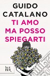 Ti amo ma posso spiegarti. E-book. Formato EPUB ebook