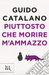 Piuttosto che morire m'ammazzo. E-book. Formato EPUB ebook di - Miraggi Edizioni