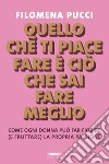 Quello che ti piace fare è ciò che sai fare meglio. E-book. Formato EPUB ebook