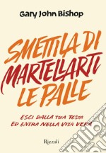 Smettila di martellarti le palle. E-book. Formato EPUB ebook