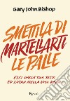 Smettila di martellarti le palle. E-book. Formato EPUB ebook