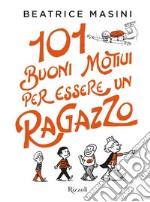 101 buoni motivi per essere un ragazzo. E-book. Formato EPUB ebook