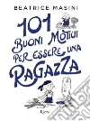 101 buoni motivi per essere una ragazza. E-book. Formato EPUB ebook