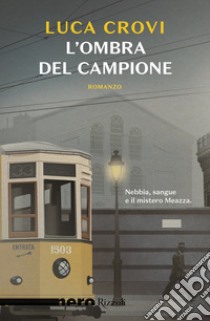 L'ombra del campione (Nero Rizzoli). E-book. Formato EPUB ebook di Luca Crovi